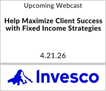 Invesco - Upcoming - Help Maximize Client Success with Fixed Income Strategies Invesco - Upcoming - Help Maximize Client Success with Fixed Income Strategies
