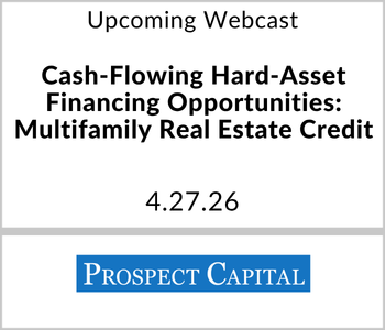 Prospect Capital Webcast - Upcoming - Cash-Flowing Hard-Asset Financing Opportunities Multifamily Real Estate Credit