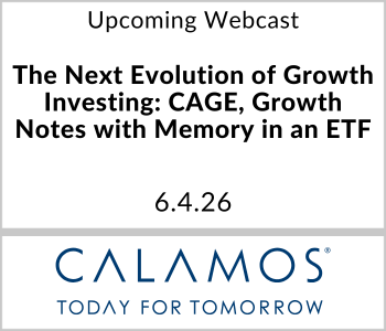 Calamos Investments Webcast - Upcoming - The Next Evolution of Growth Investing: CAGE, Growth Notes with Memory in an ETF