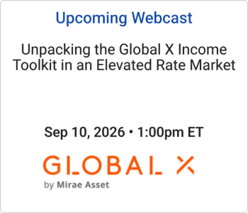 Global X ETFs - Upcoming - Unpacking the Global X Income Toolkit in an Elevated Rate Market Global X ETFs - Upcoming Webcast