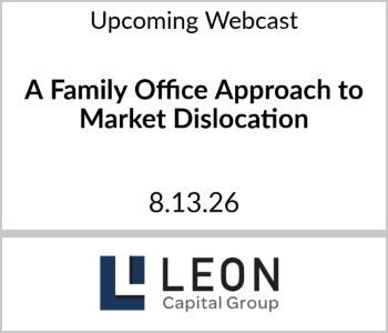 Leon Capital Group - Upcoming - A Family Office Approach to Market Dislocation Leon Capital Group - Upcoming Webcast