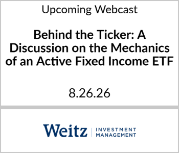 Weitz Investment Management - Upcoming - Behind the Ticker A Discussion on the Mechanics of an Active Fixed Income ETF Weitz Investment Management - Upcoming Webcast