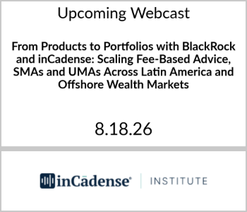 inCadense - Upcoming - From Products to Portfolios with BlackRock and inCadense Scaling Fee-Based Advice, SMAs and UMAs inCadense Institute - Upcoming Webcast