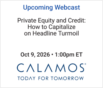 Calamos Investments - Upcoming - Private Equity and Credit How to Capitalize on Headline Turmoil Calamos Investments - Upcoming - Private Equity and Credit How to Capitalize on Headline Turmoil
