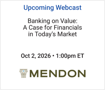 Mendon Capital - Upcoming - Banking on Value A Case for Financials in Today’s Market Mendon Capital - Upcoming Webcast