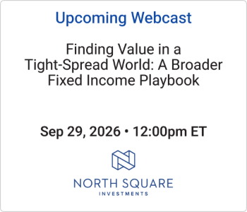 North Square Investments - Upcoming - Finding Value in a Tight-Spread World A Broader Fixed Income Playbook North Square Investments - Upcoming - Finding Value in a Tight-Spread World A Broader Fixed Income Playbook