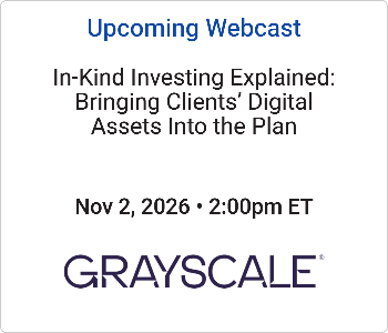 Grayscale Investments - Upcoming - In-Kind Investing Explained Bringing Clients’ Digital Assets Into the Plan (1) Grayscale - Upcoming webcasts