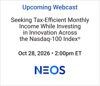 NEOS Investments - Upcoming - Seeking Tax-Efficient Monthly Income While Investing in Innovation Across the Nasdaq-100 I NEOS Investments - Upcoming Webcast