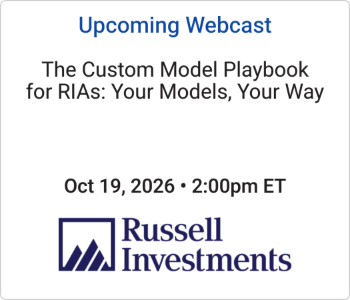 Russell Investments - Upcoming - The Custom Model Playbook for RIAs Your Models, Your Way Russell Investments - Upcoming - The Custom Model Playbook for RIAs Your Models, Your Way