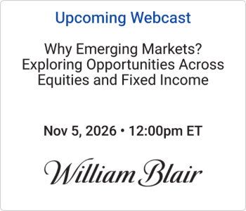 William Blair Investment Management - Upcoming - Why Emerging Markets Exploring Opportunities Across Equities and Fixed William Blair Investment Management - Upcoming - Why Emerging Markets Exploring Opportunities Across Equities and Fixed